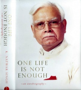 One Life is Not Enough by Natwar Singh